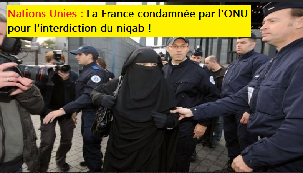 Nations Unies La France Condamnée Linterdiction Du Niqab Viole La Liberté De Religion Des